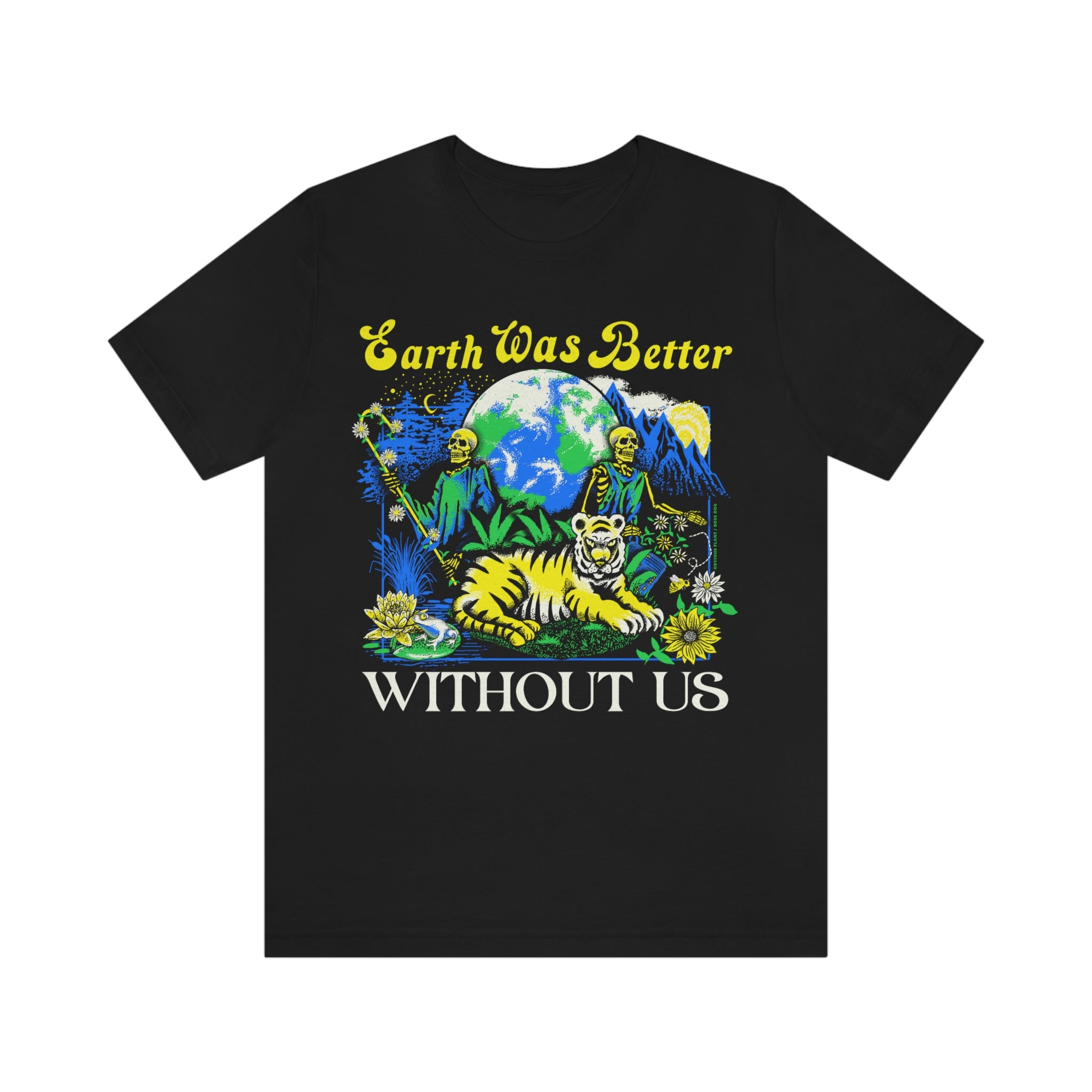 Earth Was Better Without Us Shirt