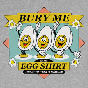 Bury Me in My Egg Shirt