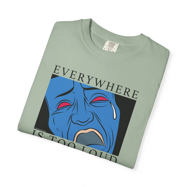 Everywhere is Too Loud Shirt