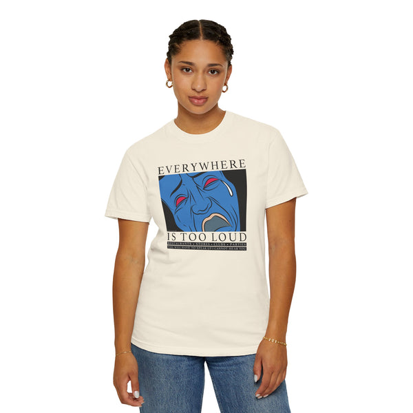 Everywhere is Too Loud Shirt