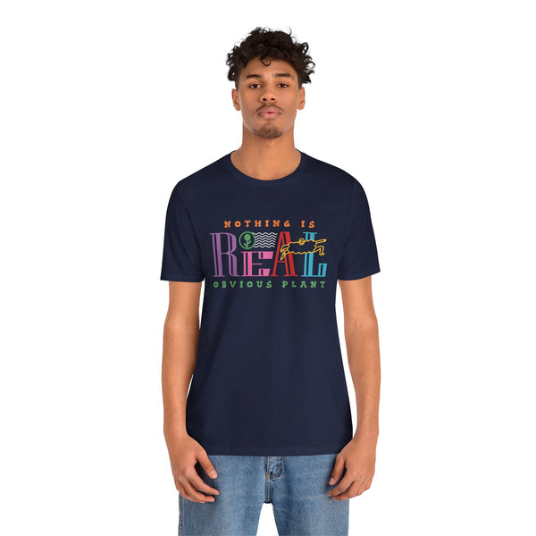 Nothing is Real Shirt