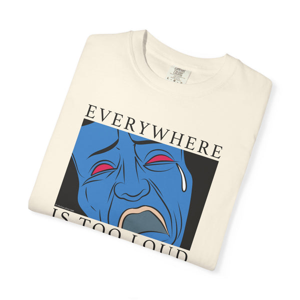 Everywhere is Too Loud Shirt