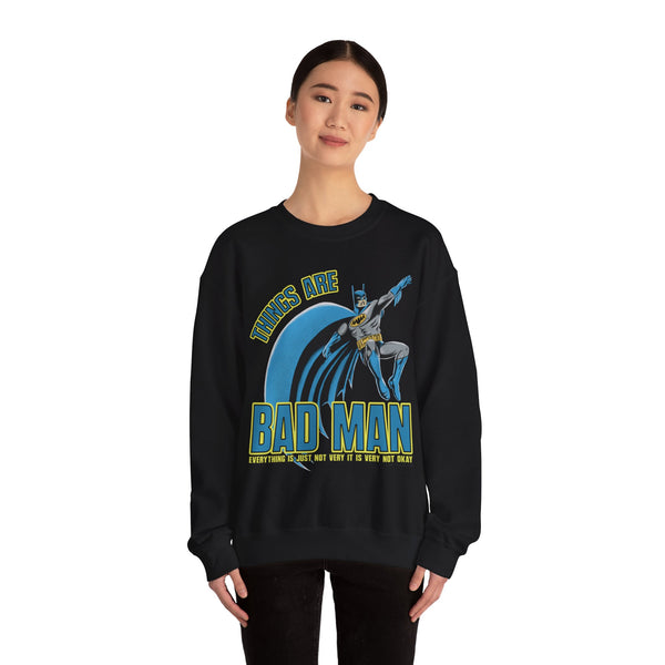 Things Are Bad Man Sweatshirt