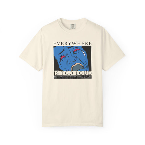 Everywhere is Too Loud Shirt