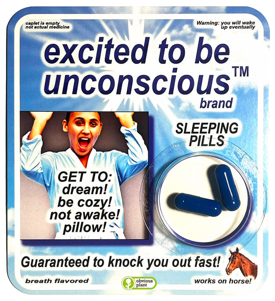 Excited to be Unconscious™ Pills