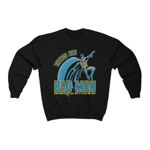 Things Are Bad Man Sweatshirt