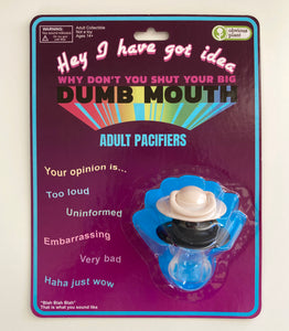 Plant Pacifiers Shut Your Big, Dumb Mouth - Adult Pacifiers – Obvious Plant