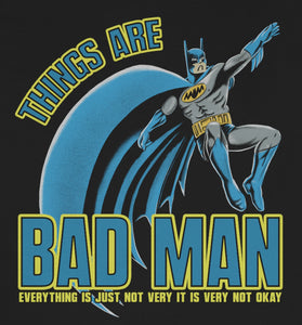 Things Are Bad Man Shirt